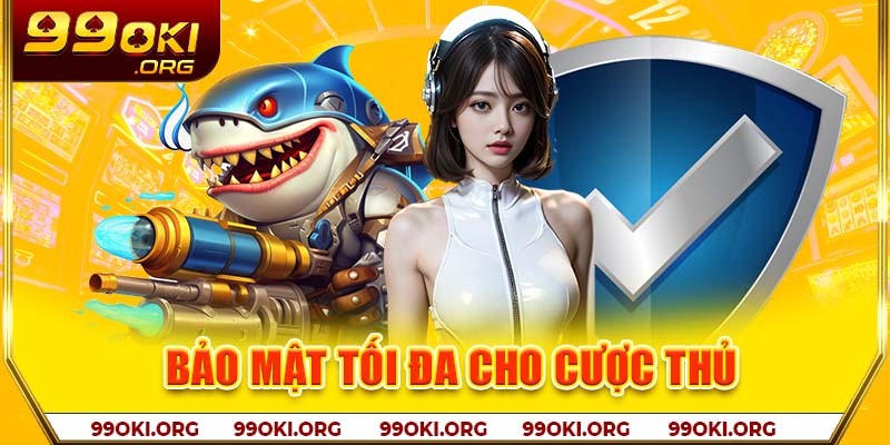 Bảo mật tối đa cho cược thủ