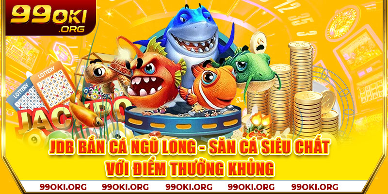 JDB bắn cá ngũ long