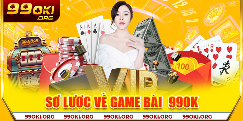 Sơ lược về Game bài 99OK