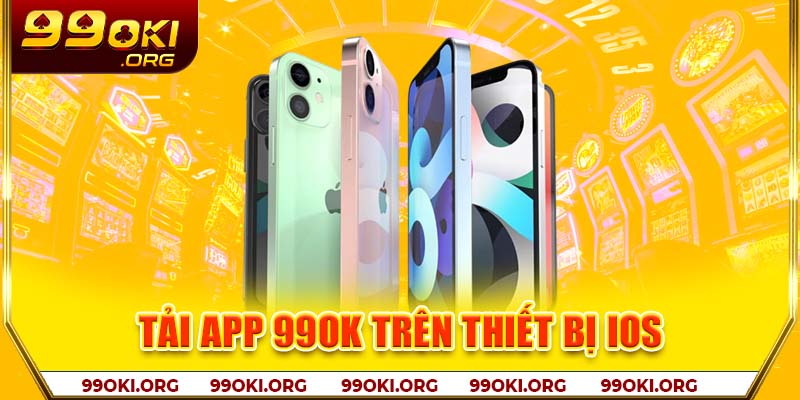 Tải app 99OK trên thiết bị IOS