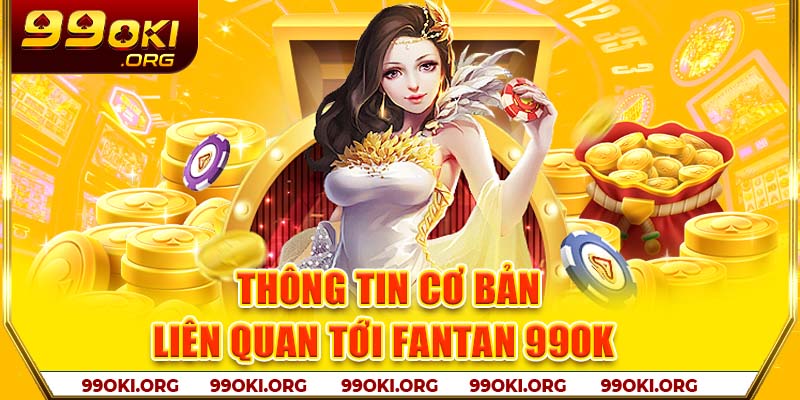 Thông tin cơ bản liên quan tới Fantan 99OK