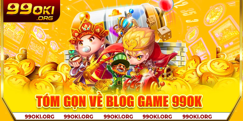 Tóm gọn về blog game 99OK