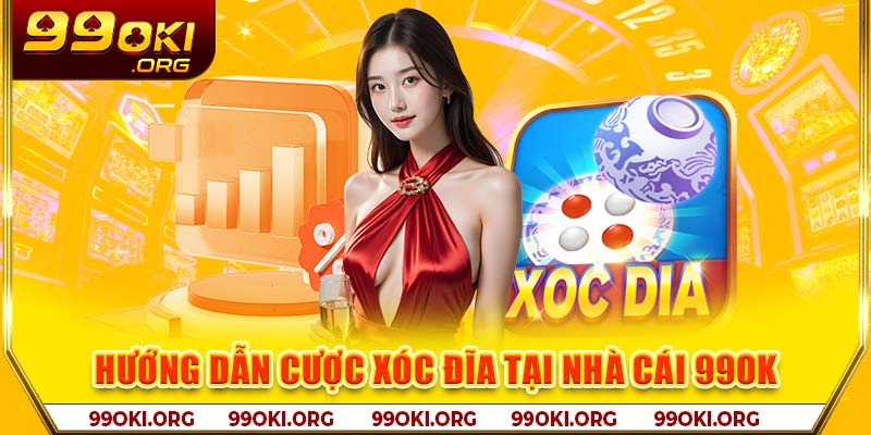 Hướng dẫn cược xóc đĩa tại nhà cái 99OK